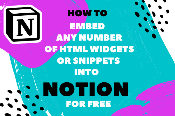 How to embed any number of HTML widgets/snippets into Notion app for